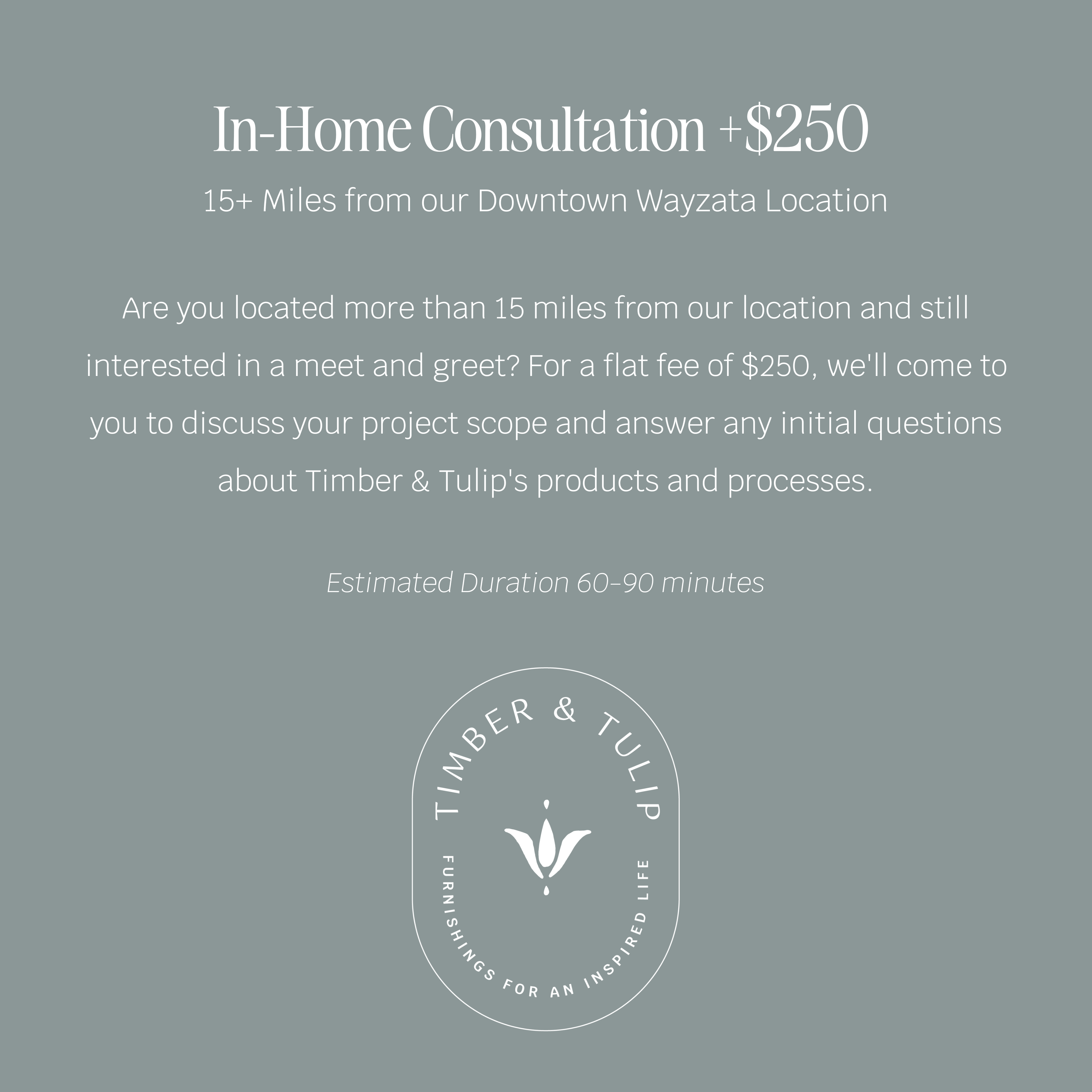 In-Home Consultation (15+ miles from our Downtown Wayzata location)